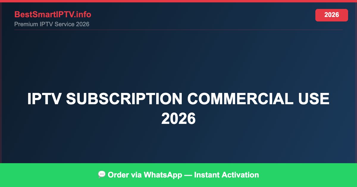 Best IPTV for IPTV subscription commercial use 2026 in 2026 — Full Channel Guide