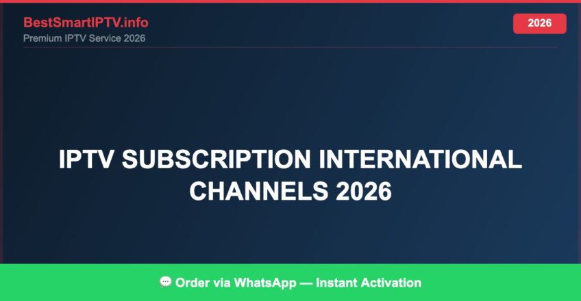 Best IPTV for IPTV subscription international channels 2026 in 2026 — Full Channel Guide