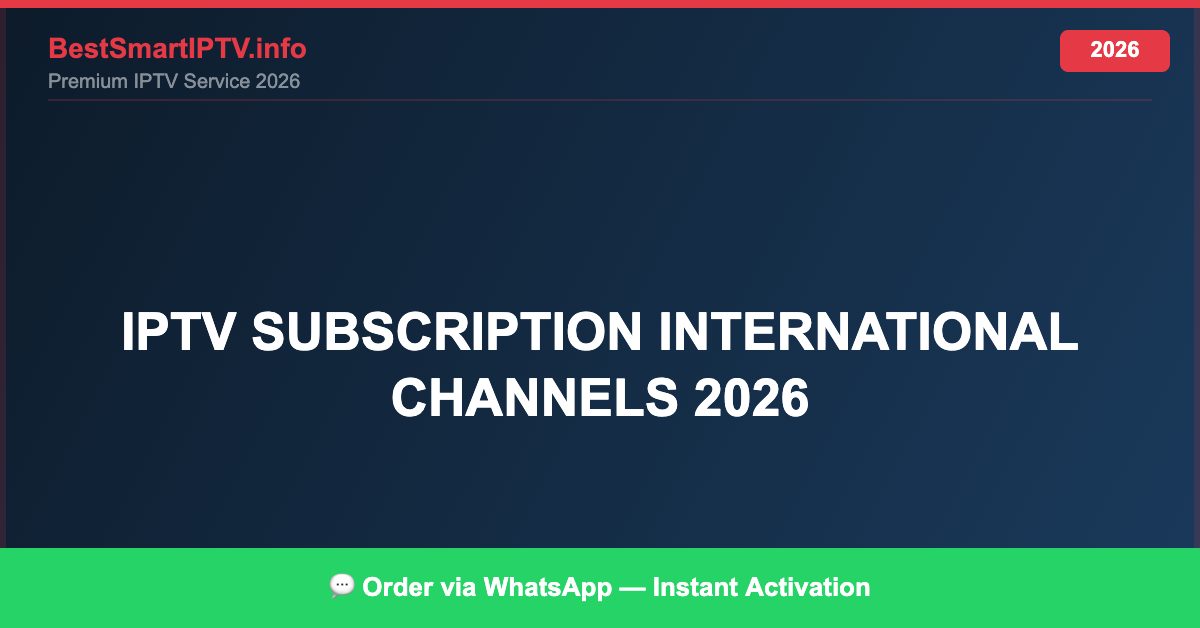 Best IPTV for IPTV subscription international channels 2026 in 2026 — Full Channel Guide