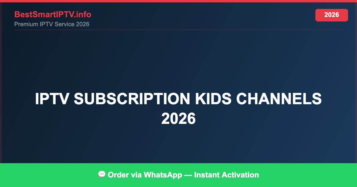 Best IPTV for IPTV subscription kids channels 2026 in 2026 — Full Channel Guide