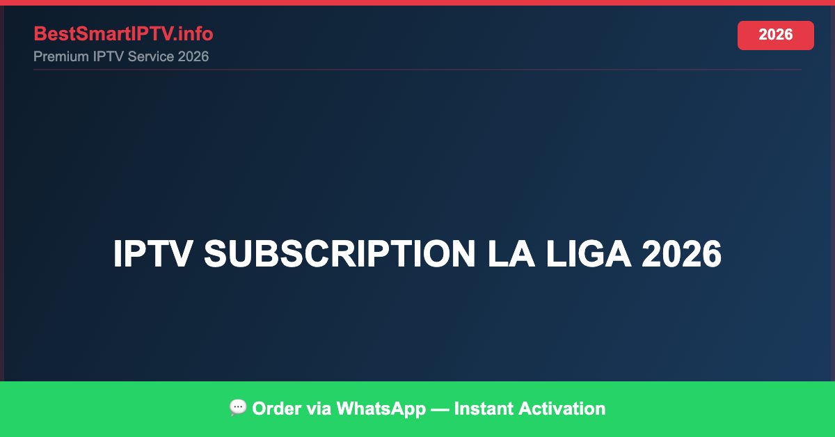 Best IPTV for IPTV subscription La Liga 2026 in 2026 — Full Channel Guide