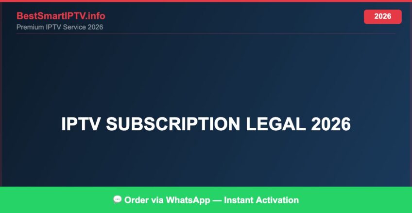 IPTV subscription legal 2026 — Complete Legal Guide 2026