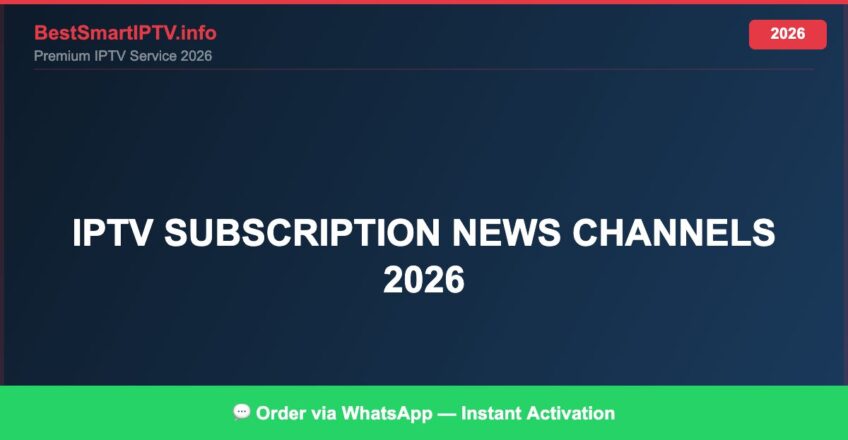 Best IPTV for IPTV subscription news channels 2026 in 2026 — Full Channel Guide