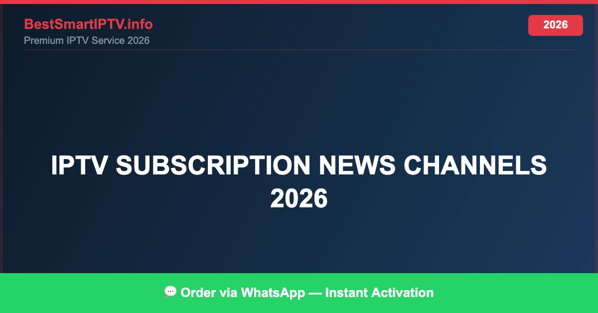 Best IPTV for IPTV subscription news channels 2026 in 2026 — Full Channel Guide