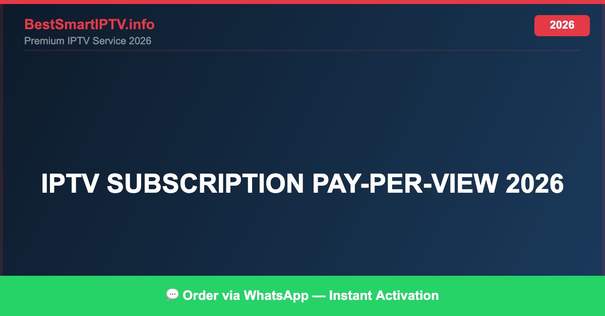 Best IPTV for IPTV subscription pay-per-view 2026 in 2026 — Full Channel Guide