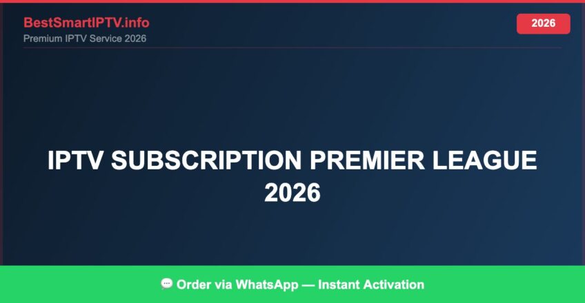 Best IPTV for IPTV subscription Premier League 2026 in 2026 — Full Channel Guide