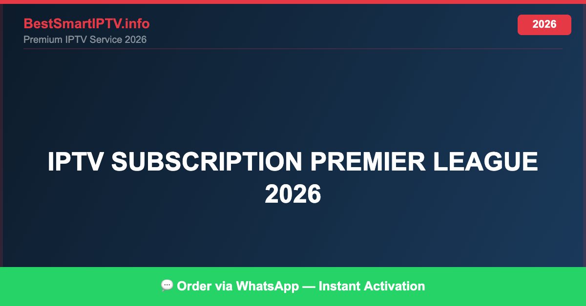 Best IPTV for IPTV subscription Premier League 2026 in 2026 — Full Channel Guide