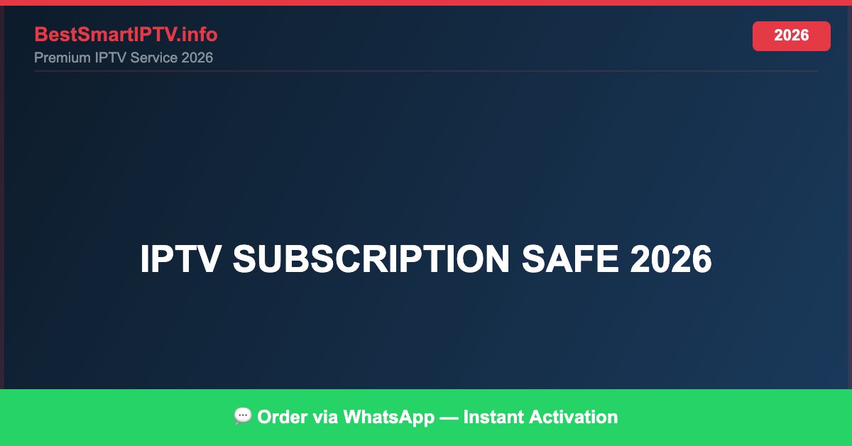 IPTV subscription safe 2026 — Complete Legal Guide 2026