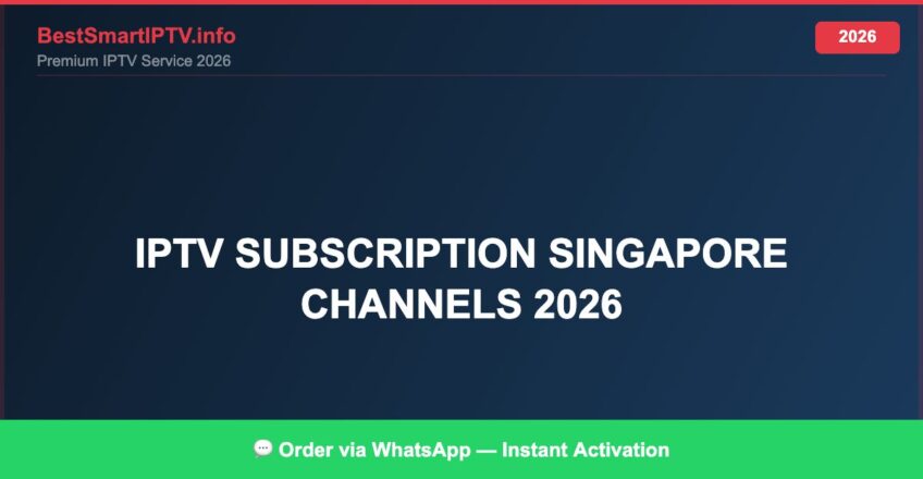Best IPTV for IPTV subscription Singapore channels 2026 in 2026 — Full Channel Guide
