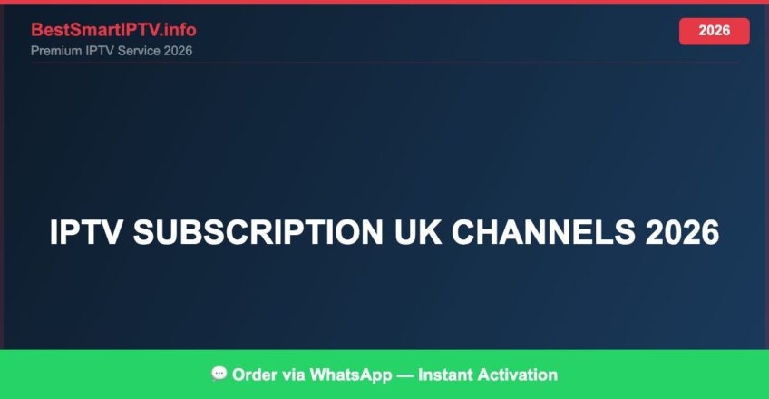 Best IPTV for IPTV subscription UK channels 2026 in 2026 — Full Channel Guide