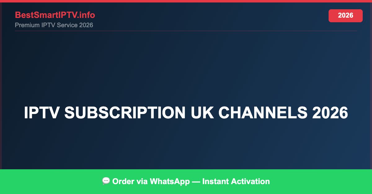 Best IPTV for IPTV subscription UK channels 2026 in 2026 — Full Channel Guide