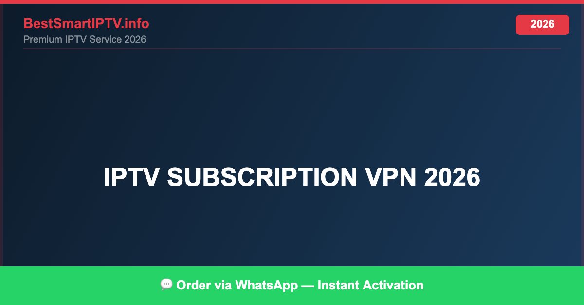 IPTV subscription VPN 2026 — Complete Legal Guide 2026