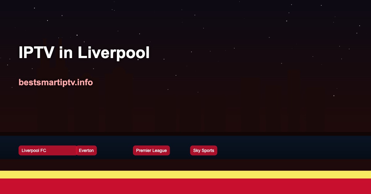 Best IPTV in Liverpool 2026: Stream the Reds, Merseyside Derby & Premier League Live