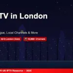 Best IPTV in London 2026: Stream the Premier League, Local Channels & Everything Else