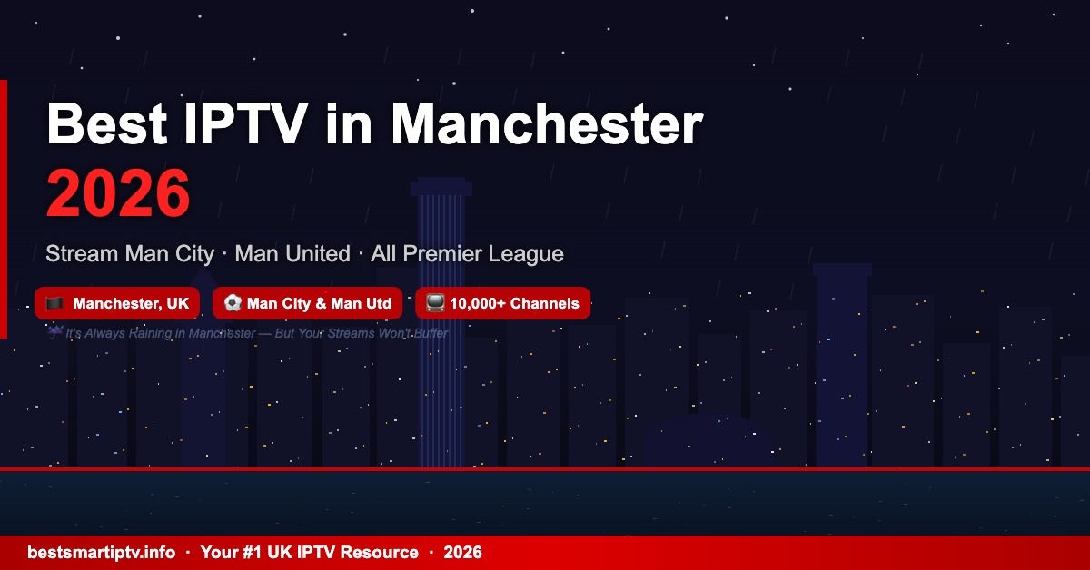 Best IPTV in Manchester 2026: Stream Man City, Man United & Every Match Live