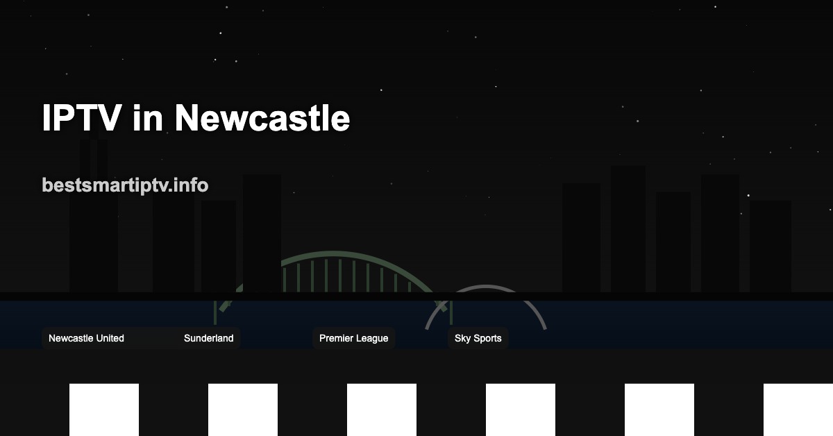 Best IPTV in Newcastle 2026: Stream Newcastle United, Tyne-Wear Derby & Premier League Live